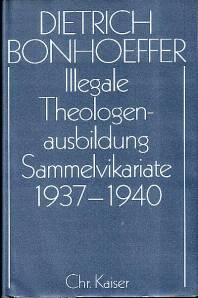 Dietrich Bonhoeffer Illegale Theologenausbildung, Sammelvikariate 1937-1940 Dietrich Bonhoeffer Werke (DBW); Bd. 15,
17 Bde. u. 2 Erg.-Bde.