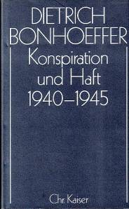 Konspiration und Haft 1940-1945 Dietrich Bonhoeffer Werke (DBW); Band 16