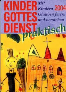 Kindergottesdienst praktisch 2004 Mit Kindern Glauben feiern und verstehen