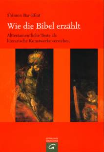 Wie die Bibel erzählt Alttestamentliche Texte als literarische Kunstwerke verstehen