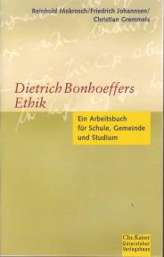 Dietrich Bonhoeffers Ethik Ein Arbeitsbuch für Schule, Gemeinde und Studium