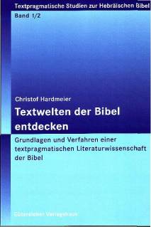 Textwelten der Bibel entdecken Grundlagen und Verfahren einer textpragmatischen Literaturwissenschaft der Bibel. Band 1/2