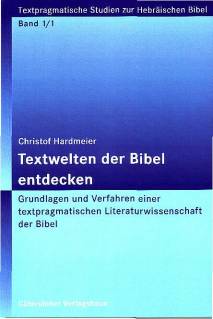 Textwelten der Bibel entdecken Grundlagen und Verfahren einer textpragmatischen Literaturwissenschaft der Bibel. Band 1/1