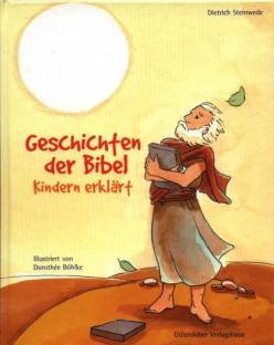 Geschichten der Bibel Kindern erklärt Illustriert von Dorothée Böhlke