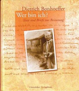 Dietrich Bonhoeffer - Wer bin ich? Texte und Briefe zur Besinnung