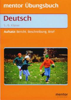 Aufsatz: Bericht, Beschreibung, Brief Übungsbuch für die 5./6. Klasse