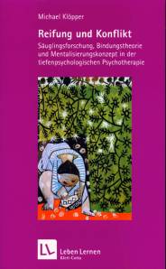 Reifung und Konflikt Säuglingsforschung, Bindungstheorie und Mentalisierungskonzept in der tiefenpsychologischen Psychotherapie