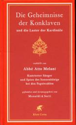 Die Geheimnisse der Konklaven und die Laster der Kardinäle enthüllt von Abbé Atto Melani Kastrierter Sänger und Spion des Sonnenkönigs bei den Papstwahlen
gefunden und herausgegeben von Monaldi & Sorti