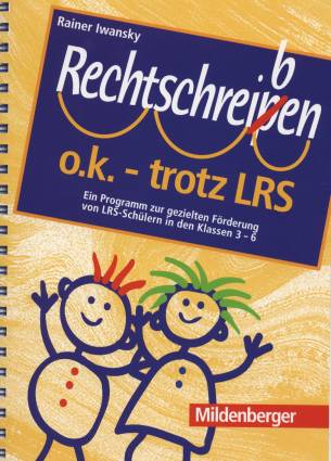 Rechtschreiben o.k. - trotz  LRS  Ein Programm zur gezielten Förderung von LRS-Schülern in den Klassen 3 bis 6 (für Einzelunterricht, Kleingruppen und Schulklassen)
