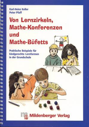 Von Lernzirkeln, Mathe-Konferenzen und Mathe-Büfetts Praktische Beispiele für kindgerechte Lernformen in der Grundschule