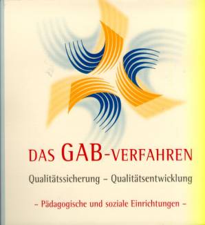 Das GAB-Verfahren zur Qualitätssicherung und Qualitätsentwicklung in pädagogischen und sozialen Einrichtungen