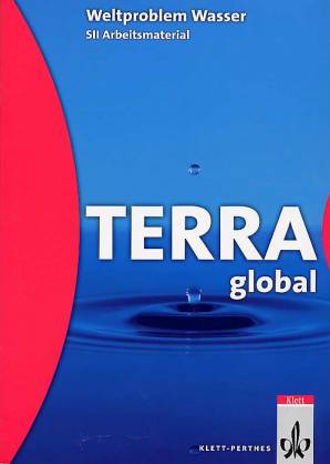 TERRA global Weltproblem Wasser SII Arbeitsmaterialien