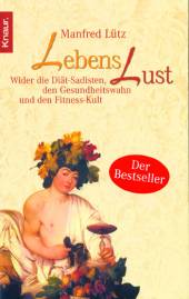 LebensLust Wider die Diät-Sadisten, den Gesundheitswahn und den Fitness-Kult