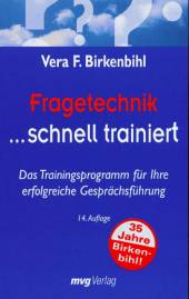 Fragetechnik, schnell trainiert Das Trainingsprogramm für Ihre erfolgreiche Gesprächsführung 14. Auflage