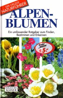 Alpenblumen Ein umfassender Ratgeber zum Finden, Bestimmen und Erkennen DER GROSSE NATURFÜHRER