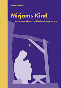 Mirjams Kind und andere Advents- und Weihnachtsgeschichten