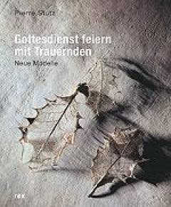 Gottesdienst feiern mit Trauernden Neue Modelle