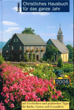 Christliches Hausbuch für das ganze Jahr 2006 Mit Geschichten und praktischen Tipps für Küche, Garten und Gesundheit