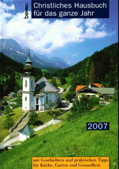 Christliches Hausbuch für das ganze Jahr 2007 Mit Geschichten und praktischen Tipps für Küche, Garten und Gesundheit