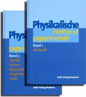 Physikalische Freihandexperimente Band 1 und Band 2 Band1: 
 Mechanik 

Band2: 
Akustik 
Wärme 
Elektrizität
Magnetismus 
Optik