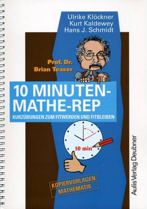 10-Minuten-Mathe-Rep Kurzübungen zum Fitwerden und Fitbleiben <br> Prof. Dr. Brian Teaser  Kopiervorlagen 
Mathematik
