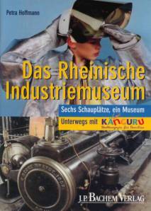 Das Rheinische Industriemuseum Sechs Schauplätze, ein Museum Unterwegs mit 