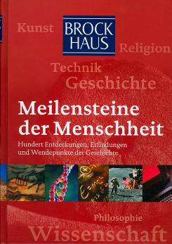 Meilensteine der Menschheit Hundert Entdeckungen, Erfindungen und Wendepunkte der Geschichte