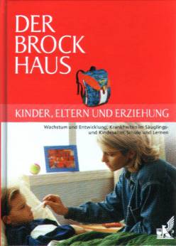 Der Brockhaus für Eltern Wachstum und Entwicklung, Krankheiten im Säuglings- und Kindesalter, Schule und Lernen