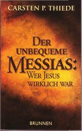 Der unbequeme Messias: Wer Jesus wirklich war