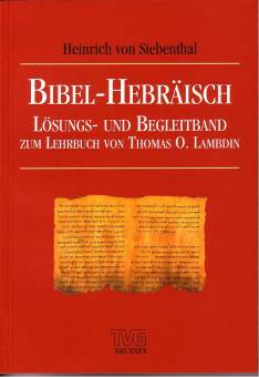 Bibel-Hebräisch Lösungs- und Begleitband zur Lehrbuch von Thomas O. Lambdin 2. Aufl. 2004 / 1. Aufl. 2000