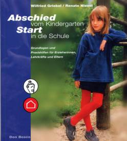 Abschied vom Kindergarten, Start in die Schule Grundlagen und Praxishilfen für Erzieherinnen, Lehrkräfte und Eltern