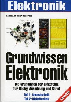 Grundwissen Elektronik Die Grundlagen der Elektronik für Hobby, Ausbildung und Beruf Teil 1: Analogtechnik
Teil 2: Digitaltechnik