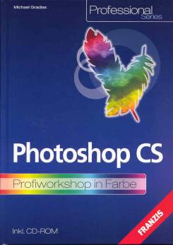 Photoshop CS Profiworkshop in Farbe Inkl. CD-ROM