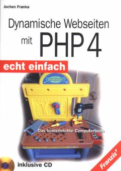 Dynamische Webseiten mit PHP 4 echt einfach - Das kinderleichte Computerbuch inkl. CD-ROM