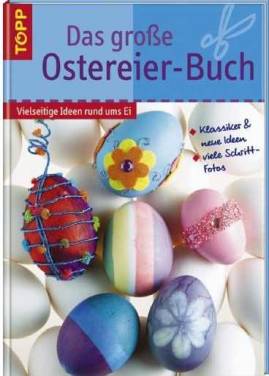 Das große Ostereier-Buch Vielseitige Ideen rund ums Ei * Klassiker und neue Ideen

* viele Schritt-Fotos