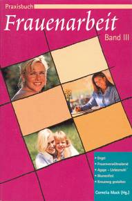 Praxisbuch Frauenarbeit, Bd.3 Engel, Frauenverwöhnabend, Agape - Liebesmahl, Blumenfest, Kreuzweg gestalten