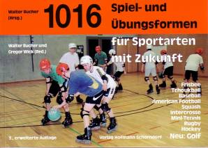 1016 Spiel- und Übungsformen für Sportarten mit Zukunft  Frisbee
Tchoukball
Baseball
American Football
Squash
Intercrosse
Mini-Tennis
Rugby
Hockey
Neu: Golf