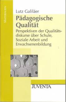 Pädagogische Qualität Perspektiven der Qualitätsdiskurse über Schule. Soziale Arbeit und Erwachsenenbildung Zugleich Diss. Universität Halle-Wittenberg 2004