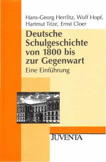 Deutsche Schulgeschichte von 1800 bis zur Gegenwart Eine Einführung 4., überarbeitete und aktualisierte Auflage 2005