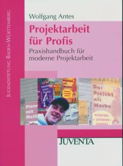 Projektarbeit für Profis Praxishandbuch für moderne Projektarbeit