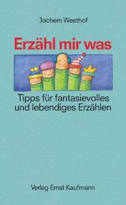Erzähl mir was Tipps für fantasievolles und lebendiges Erzählen