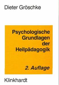 Psychologische Grundlagen der Heilpädagogik Ein Lehrbuch zur Orientierung für Heil-, Sonder- und Sozialpädagogen Zweite, überarbeitete Auflage