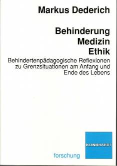 Behinderung - Medizin - Ethik Behindertenpädagogische Reflexionen zu Grenzsituationen am Anfang und Ende des Lebens zugleich: Köln, Universität, Habilitation 2001