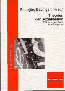 Theorien der Sozialisation Erläuterungen - Texte - Arbeitsaufgaben 3., durchgesehene Aufl.
