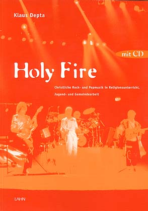 Holy Fire	 Christliche Rock- und Popmusik in Religionsunterricht, Katechese und Jugendarbeit. Mit CD