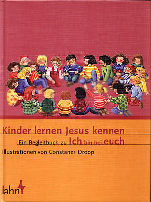 Kinder lernen Jesus kennen Ein Begleitbuch zu 'Ich bin bei euch'