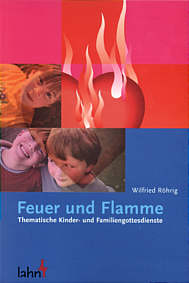 Feuer und Flamme Thematische Kinder- und Familiengottesdienste