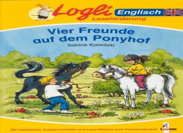 Vier Freunde auf dem Ponyhof Mit Vokabelteil, Aussprachehilfe und Lese-Rätseln zum Textverständnis