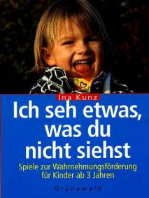 Ich seh etwas, was du nicht siehst Spiele zur Wahrnehmungsförderung für Kinder ab 3 Jahren