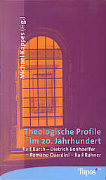 Theologische Profile im 20. 

Jahrhundert Karl Barth - Dietrich Bonhoeffer - Romano Guardini - Karl Rahner